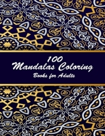 100 mandalas coloring books for adults: Coloring Book For Adults Stress Relieving Designs Animals, Mandalas, Flowers, Paisley Patterns And So Much Mor B089M2J293 Book Cover