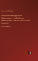 Geschichte des Europäischen Staatensystems vom Zeitalter der Reformation bis zur ersten französischen Revolution: Erste Abtheilung 3368023276 Book Cover