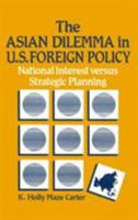 The Asian Dilemma in U.S. Foreign Policy: National Interest Versus Strategic Planning (East Gate Books) 0873325125 Book Cover