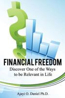 Financial Freedom : Discover One of the Ways to Be Relevant in Life 1984283804 Book Cover