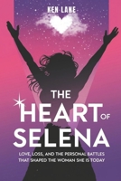 THE HEART OF SELENA: Love, Loss, and the Personal Battles That Shaped the Woman She Is Today B0DVQCX2NX Book Cover