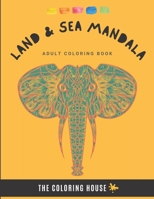 Land And Sea Mandala: Adult Coloring Book, 100 Amazing Animal to Color. Land and Sea Animals Designs with Mandala Patterns. Animal Colouring Books for Stress Relief & Relaxation B08S2LL1MR Book Cover