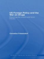 US Foreign Policy and the War on Drugs: Displacing the Cocaine and Heroin Industry (Css Studies in Security and International Relations) 0415413753 Book Cover