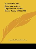 Manual For The Quartermaster's Department, United States Army, 1904 1437077994 Book Cover