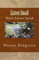 Listen Small: Short Forms Speak 1726144003 Book Cover