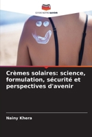 Crèmes solaires: science, formulation, sécurité et perspectives d'avenir 6630340604 Book Cover