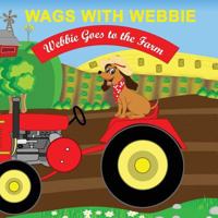 Wags With Webbie: Webbie Goes to the Farm 1523888385 Book Cover