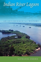 Indian River Lagoon: An Environmental History 081306855X Book Cover