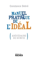 Manuel pratique de l'idéal: (Abécédaire de survie) (French Edition) 2268061302 Book Cover