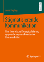 Stigmatisierende Kommunikation: Eine theoretische Konzeptualisierung gruppenbezogener abwertender Kommunikation (German Edition) 3658466030 Book Cover