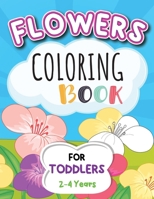 Flowers Coloring Book For Toddlers 2-4 Years: Cute And Simple Flowers Coloring Book For Kids. B08XS1Z5P1 Book Cover