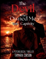 The Devil Who Owned Me: Captivity: A Psychological Thriller, VOLUME 1 B0GQQJWSLM Book Cover