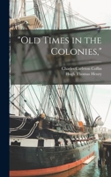 Old Times in the Colonies, 8027334500 Book Cover