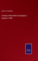 A History of the Political Campaign in Virginia, in 1855 3375174519 Book Cover