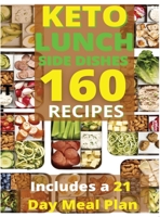 Keto Lunch and Side Dishes: 160 Easy To Follow Recipes for Ketogenic Weight-Loss, Natural Hormonal Health & Metabolism Boost Includes a 21 Day Meal Plan 1801698066 Book Cover