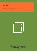 Pistols: A Modern Encyclopedia 1258219425 Book Cover