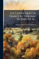 Les Catholiques De France Au Tribunal Du Pape Pie Ix... 1271381974 Book Cover