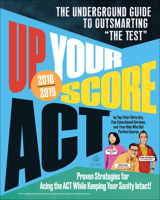 Up Your Score 2018-2019: The Underground Guide to Outsmarting the ACT 0606404767 Book Cover