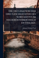 Die Declination der drei Geschlechter des Substantivs im niederösterreichischen Dialekt. (German Edition) 1024870723 Book Cover