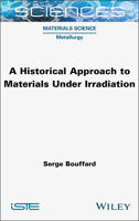A Historical Approach to Materials Under Irradiation (ISTE Invoiced) 178945221X Book Cover