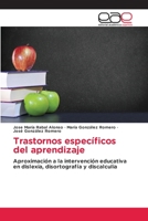 Trastornos específicos del aprendizaje: Aproximación a la intervención educativa en dislexia, disortografía y discalculia 6200406936 Book Cover