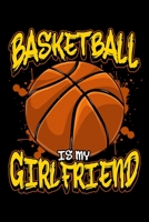 Basketball Is My Girlfriend: Basketball Is My Girlfriend Funny Basketball Players Blank Composition Notebook for Journaling & Writing (120 Lined Pages, 6 x 9) 1708585915 Book Cover
