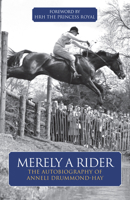 Merely a Rider: The Autobiography of Anneli Drummond-Hay 1910016632 Book Cover