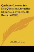 Quelques Lettres Sur Des Questions Actuelles: Et Sur Des Evenements Recents 1167605802 Book Cover