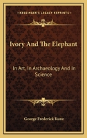 Ivory and the Elephant in Art, in Archaeology, and in Science 1017383022 Book Cover