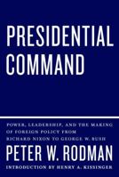 Presidential Command: Power, Leadership, and the Making of Foreign Policy from Richard Nixon to George W. Bush 0307269795 Book Cover
