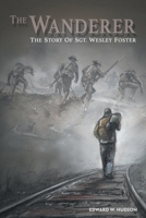 The Wanderer: The Story of Sgt. Wesley Foster 1480872512 Book Cover