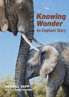 Knowing Wonder: An Elephant Story 163405069X Book Cover
