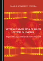 Audience Reception of Benin Cinema in Nigeria: Empirical Findings and Implications for Nollywood 1527554961 Book Cover