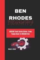 BEN RHODES BIOGRAPHY: NASCAR Truck Series Driver—From Young Racer to NASCAR Star B0DW97NCL6 Book Cover