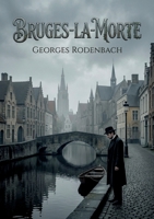 Bruges-la-Morte: Une exploration poignante du deuil et de l'obsession dans les rues mélancoliques de Bruges, où la ville elle même devient un personnage central. (French Edition) B0GZT9C85W Book Cover