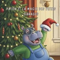 Patou et la Magie des Petits Garages : Mon Livre de Noël sur l'hyperactivité, la concentration et la gestion des émotions: Une histoire inspirante ... et la gestion des émotions pendant les fêtes B0G1BMD5V2 Book Cover