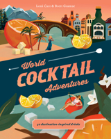 World Cocktail Adventures: 40 Destination-Inspired Drinks 1741177952 Book Cover