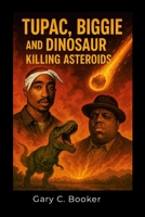 Tupac, Biggie and Dinosaur Killing Asteroids 1008944017 Book Cover