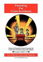 Parenting for Crisis Avoidance: Discover 22 Powerful, Practical, Parenting Tips & 101 Tools Used to Rear Responsible Children 1450068510 Book Cover