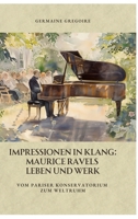 Impressionen in Klang: Maurice Ravels Leben und Werk: Vom Pariser Konservatorium zum Weltruhm (German Edition) 3384380134 Book Cover