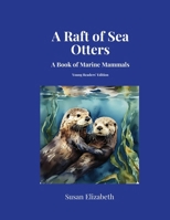 A Raft of Sea Otters: A Book of Marine Mammals: Young Readers' Edition (Wild Wonders Worldwide) B0FGDB9PR2 Book Cover