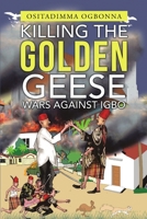 Killing the Golden Geese: Wars Against Igbo 1483444937 Book Cover