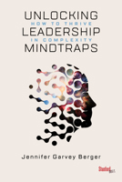 Unlocking Leadership Mindtraps: How to Thrive in Complexity 1503609014 Book Cover