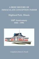 A Brief History of Immaculate Conception Parish Highland Park, Illinois: 150th Anniversary 1846-1996 1414018843 Book Cover