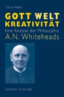 Gott - Welt - Kreativität: Eine Analyse Der Philosophie A. N. Whiteheads 3506765701 Book Cover