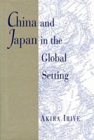 China and Japan in the Global Setting (The Edwin O. Reischauer Lectures) 0674118391 Book Cover
