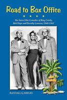 Road to Box Office - The Seven Film Comedies of Bing Crosby, Bob Hope and Dorothy Lamour, 1940-1962 1593935455 Book Cover