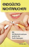 Endgültig Nichtraucher!: Mit 52 Motivationstipps endlich die Sucht besiegen 3842361572 Book Cover