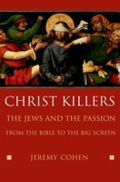 Christ Killers: The Jews and the Passion from the Bible to the Big Screen 0195178416 Book Cover
