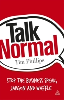 Talk Normal: Stop the Business Speak, Jargon and Waffle 0749463643 Book Cover
